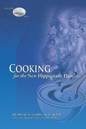 Cooking for the New Hippocratic Diet by Irving Cohen 9780982011171