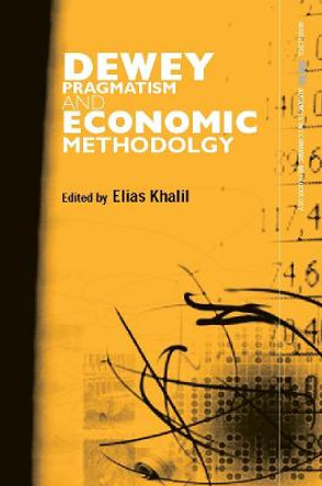 Dewey, Pragmatism and Economic Methodology by Elias L. Khalil