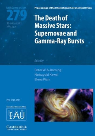 Death of Massive Stars (IAU S279): Supernovae and Gamma-Ray Bursts by Peter W. A. Roming 9781107019799