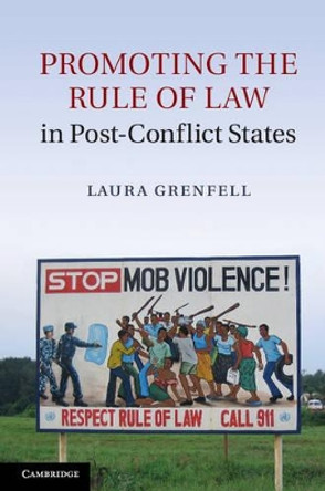 Promoting the Rule of Law in Post-Conflict States by Laura Grenfell 9781107026193