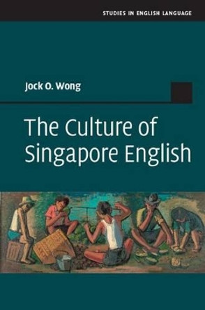 The Culture of Singapore English by Jock O. Wong 9781107033245