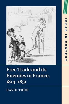 Free Trade and its Enemies in France, 1814-1851 by David Todd 9781107036932