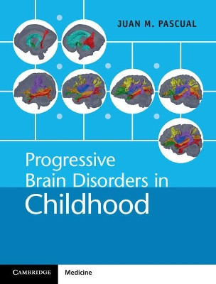 Progressive Brain Disorders in Childhood by Juan M. Pascual 9781107042056