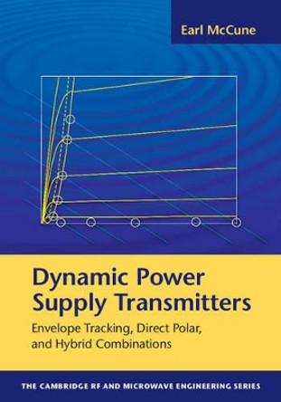 Dynamic Power Supply Transmitters: Envelope Tracking, Direct Polar, and Hybrid Combinations by Earl McCune 9781107059177