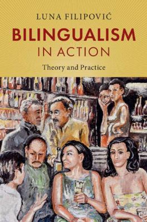 Bilingualism in Action: Theory and Practice by Luna Filipovic 9781108455909
