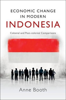 Economic Change in Modern Indonesia: Colonial and Post-colonial Comparisons by Anne Booth 9781107521391