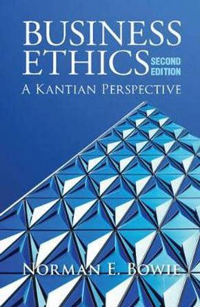 Business Ethics: A Kantian Perspective by Professor Norman E. Bowie 9781107543959