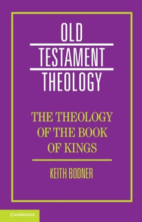 The Theology of the Book of Kings by Keith Bodner 9781107568709