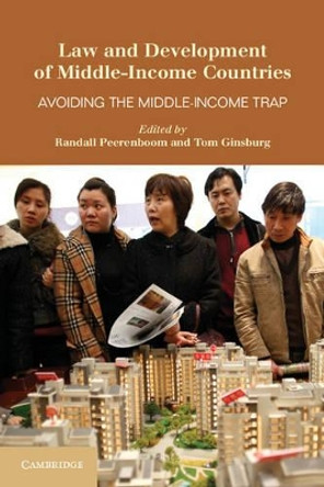 Law and Development of Middle-Income Countries: Avoiding the Middle-Income Trap by Randall Peerenboom 9781107609198
