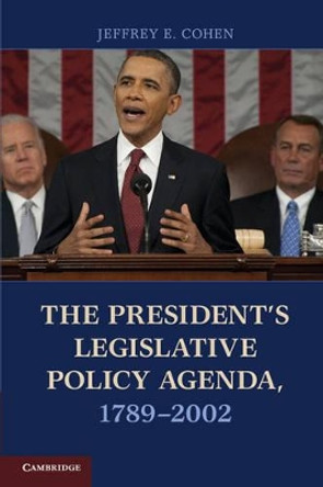 The President's Legislative Policy Agenda, 1789-2002 by Jeffrey E. Cohen 9781107634978