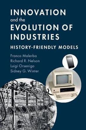 Innovation and the Evolution of Industries: History-Friendly Models by Franco Malerba 9781107641006