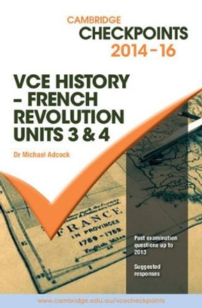 Cambridge Checkpoints VCE History - French Revolution 2014-16 and Quiz Me More by Michael Adcock 9781107658363