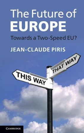 The Future of Europe: Towards a Two-Speed EU? by Jean-Claude Piris 9781107662568