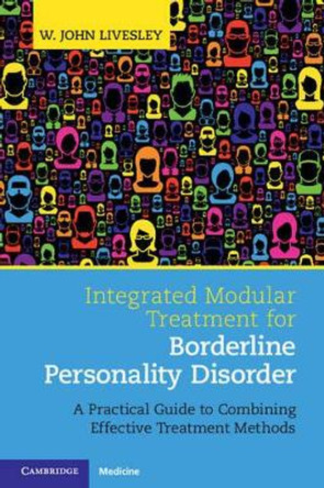 Integrated Modular Treatment for Borderline Personality Disorder: A Practical Guide to Combining Effective Treatment Methods by W. John Livesley 9781107679740