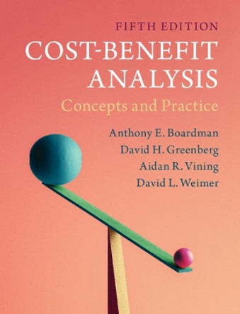 Cost-Benefit Analysis: Concepts and Practice by Anthony E. Boardman 9781108401296