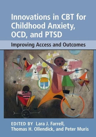 Innovations in CBT for Childhood Anxiety, OCD, and PTSD: Improving Access and Outcomes by Lara J. Farrell 9781108401326
