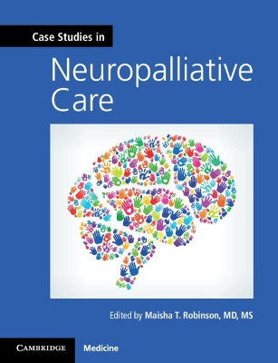 Case Studies in Neuropalliative Care by Maisha T. Robinson 9781108404914