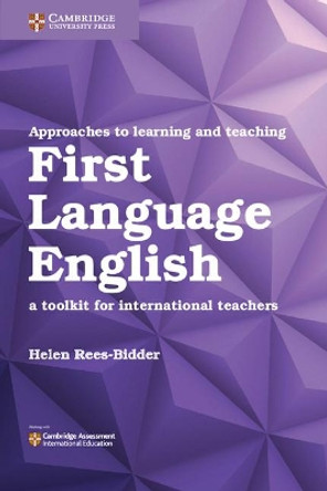 Approaches to Learning and Teaching First Language English: A Toolkit for International Teachers by Helen Rees-Bidder 9781108406888