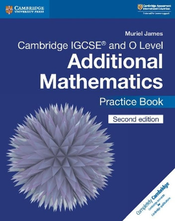 Cambridge IGCSE (R) and O Level Additional Mathematics Practice Book by Muriel James 9781108412858