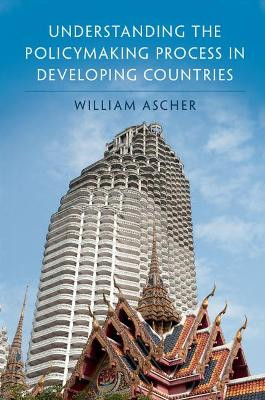 Understanding the Policymaking Process in Developing Countries by William Ascher 9781108417617