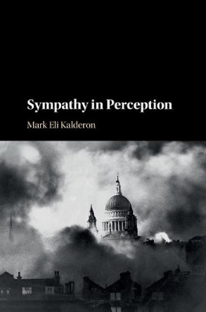 Sympathy in Perception by Mark Eli Kalderon 9781108419604