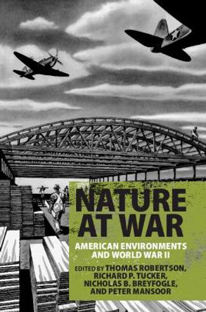 Nature at War: American Environments and World War II by Thomas Robertson 9781108419765