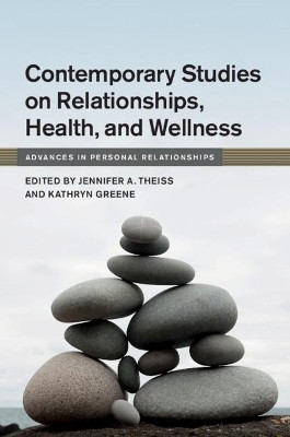 Contemporary Studies on Relationships, Health, and Wellness by Jennifer A. Theiss 9781108419864