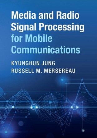 Media and Radio Signal Processing for Mobile Communications by Kyunghun Jung 9781108421034