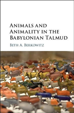 Animals and Animality in the Babylonian Talmud by Beth A. Berkowitz 9781108423663