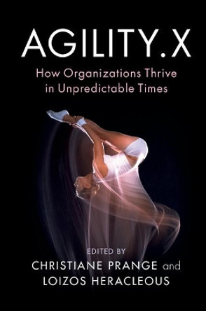 Agility.X: How Organizations Thrive in Unpredictable Times by Christiane Prange 9781108424202