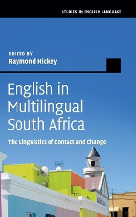 English in Multilingual South Africa: The Linguistics of Contact and Change by Raymond Hickey 9781108425346