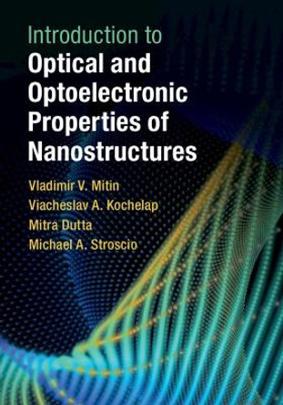 Introduction to Optical and Optoelectronic Properties of Nanostructures by Vladimir V. Mitin 9781108428149