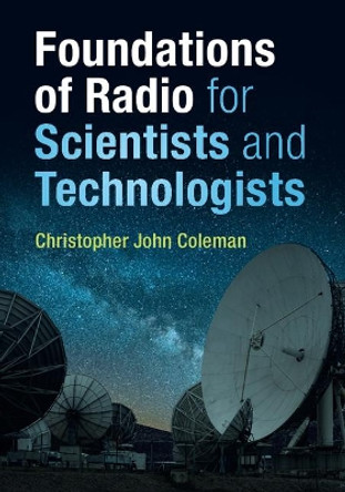 Foundations of Radio for Scientists and Technologists by Christopher John Coleman 9781108470940