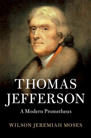 Thomas Jefferson: A Modern Prometheus by Wilson Jeremiah Moses 9781108470964