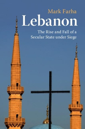 Lebanon: The Rise and Fall of a Secular State under Siege by Mark Farha 9781108471459
