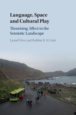 Language, Space and Cultural Play: Theorising Affect in the Semiotic Landscape by Lionel Wee 9781108472203