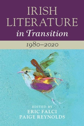 Irish Literature in Transition: 1980-2020: Volume 6 by Eric Falci 9781108474047