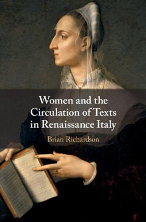 Women and the Circulation of Texts in Renaissance Italy by Brian Richardson 9781108477697