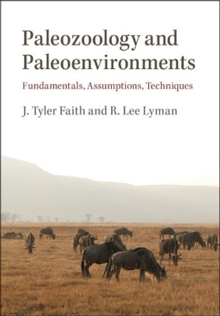 Paleozoology and Paleoenvironments: Fundamentals, Assumptions, Techniques by J. Tyler Faith 9781108480352