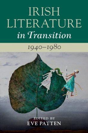 Irish Literature in Transition, 1940-1980: Volume 5 by Eve Patten 9781108480444