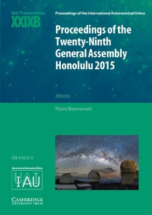 Proceedings of the Twenty-Ninth General Assembly Honolulu 2015: Transactions of the International Astronomical Union XXIXB by Piero Benvenuti 9781108481694