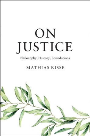 On Justice: Philosophy, History, Foundations by Mathias Risse 9781108481977