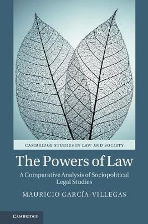 The Powers of Law: A Comparative Analysis of Sociopolitical Legal Studies by Mauricio Garcia-Villegas 9781108482714