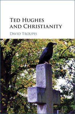 Ted Hughes and Christianity by David Troupes 9781108483896