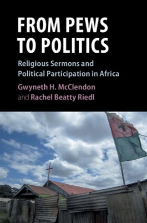 From Pews to Politics: Religious Sermons and Political Participation in Africa by Gwyneth H. McClendon 9781108486576