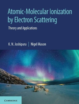 Atomic-Molecular Ionization by Electron Scattering: Theory and Applications by K. N. Joshipura 9781108498906