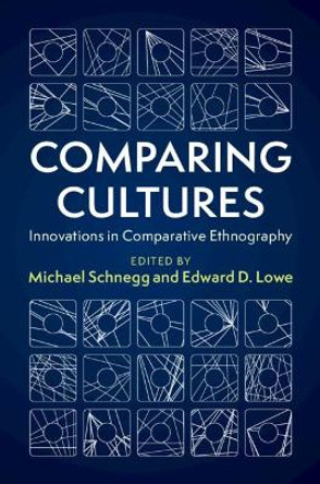 Comparing Cultures: Innovations in Comparative Ethnography by Michael Schnegg 9781108720014