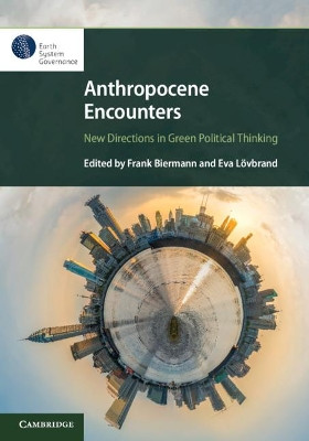 Anthropocene Encounters: New Directions in Green Political Thinking by Frank Biermann 9781108740418