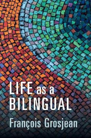 Life as a Bilingual: Knowing and Using Two or More Languages by Francois Grosjean 9781108838641