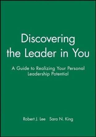 Discovering the Leader in You: A Guide to Realizing Your Personal Leadership Potential by Robert J. Lee 9781118008805